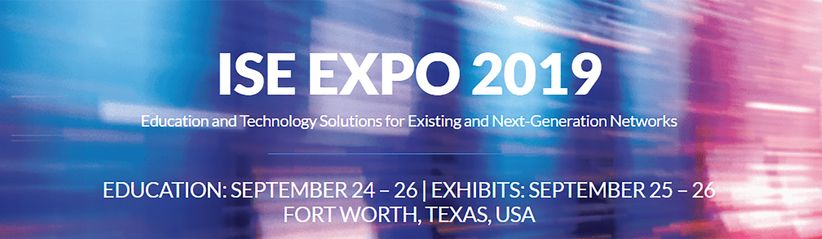 ISE EXPO 2019 - Education and Technology Solutions for Existing and Next-Generation Networks from September 24th to 26th, 2019